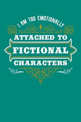 Read online I'm Too Emotionally Attached To Fictional Characters: Reading Journal, Book Lover Notebook, Gift For Reader, Birthday Present For Kids or Reading Teacher - Reading Fun Book Club | PDF