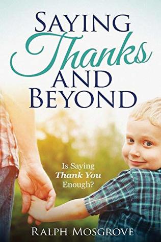 Read Saying Thanks and Beyond: Is Saying Thank You Enough - Ralph Mosgrove file in PDF