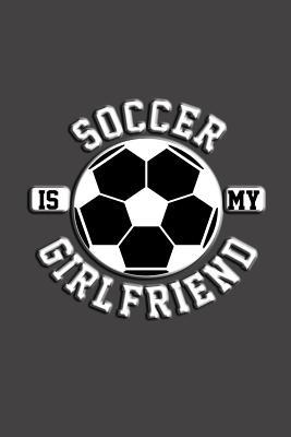 Read Soccer Is My Girlfriend: Great journal with a soccer theme. - nathan koorey file in ePub