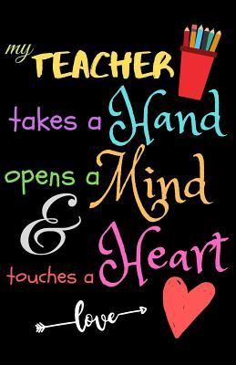 Read online My Teacher Takes A Hand Opens A Mind & Touches A Heart love: Teacher Notebook Gift - Teacher Gift Appreciation - Teacher Thank You Gift - Gift For Teachers - 5.5x 8.5 inches, 100 pages - Zone365 Creative Journals file in PDF