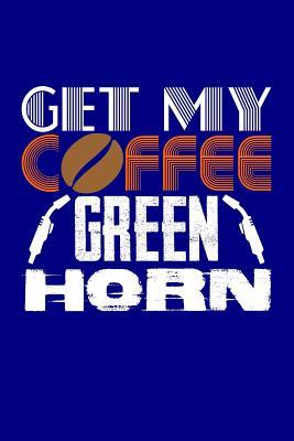 Read Get My Coffee Green Horn: Blank Lined Journal -  file in ePub