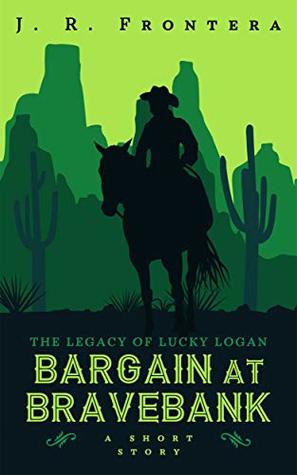 Download Bargain at Bravebank: A Science Fiction Western Adventure (The Legacy of Lucky Logan Book 1) - J.R. Frontera file in PDF