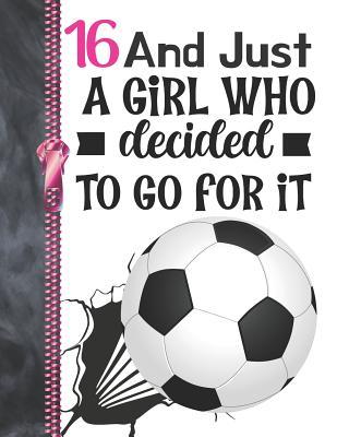 Read online 16 And Just A Girl Who Decided To Go For It: A4 Large Determination & Drive Soccer Ball Writing Journal Book For Girls -  file in PDF