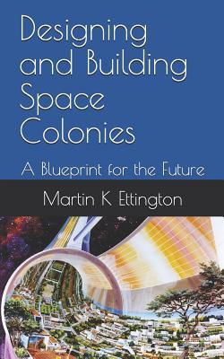 Read online Designing and Building Space Colonies: A Blueprint for the Future - Martin Ettington file in PDF