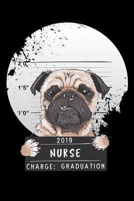 Read 2019 nurse charge graduation: pug dog Lined Notebook / Diary / Journal To Write In 6x9 for class of 2019 graduation - One Grade Publishers | ePub
