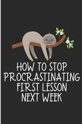Read online How To Stop Procrastinating First Lesson Next Week: Lazy Sloth Blank Lined Note Book -  file in ePub