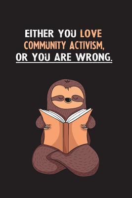 Read Either You Love Community Activism, Or You Are Wrong.: Blank Lined Notebook Journal With A Cute and Lazy Sloth Reading - Eithrsloth Publishing file in PDF