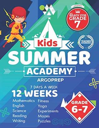 Read online Kids Summer Academy by ArgoPrep - Grades 6-7: 12 Weeks of Math, Reading, Science, Logic, Fitness and Yoga  Online Access Included  Prevent Summer Learning Loss - Argo Brothers file in ePub