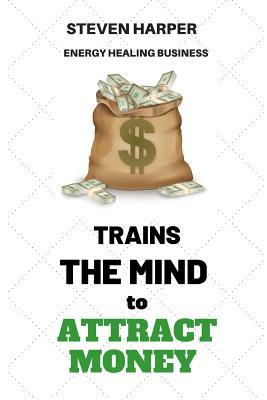 Read Energy Healing Business: Trains the Mind to Attract Money - Steven Harper | PDF