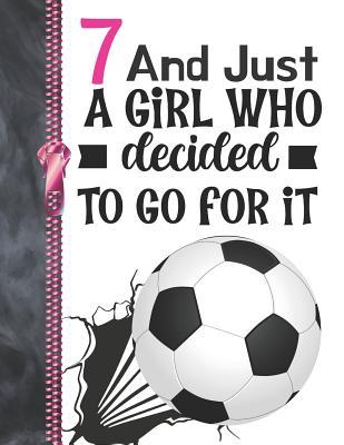 Read 7 And Just A Girl Who Decided To Go For It: Determination & Drive Soccer Ball Doodling & Drawing Art Book Sketchbook For Girls -  file in ePub