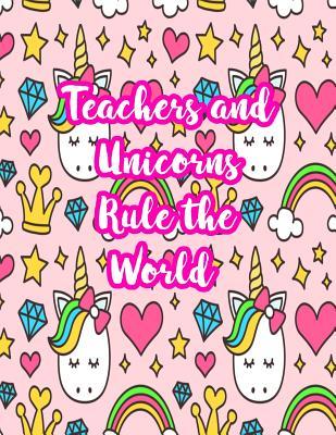 Read Teachers and Unicorns Rule the World: Cute Lined Journal Notebook Lesson Planner and Grade Book with Funny Quote and Unicorn Cover - Perfect for Teacher Appreciation Gifts, End of the Year and Retirement Present - Better Than Thank You Cards: Code 2244 - Justice Willis file in PDF