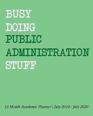 Download Busy Doing Public Administration Stuff: 13 Month Academic Planner July 2019 - July 2020 -  | ePub