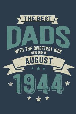 Read The Best Dads with the Sweetest Kids: Were Born in August 1944 - Awesome GIft Notebook Lined Pages 6x9 Inch 100 Pages -  file in PDF