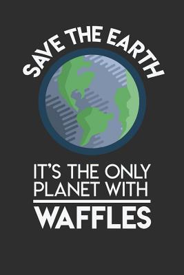 Read Save The Earth It's The Only Planet With Waffles: 100 page Recipe Journal 6 x 9 Food Lover journal to jot down your recipe ideas and cooking notes - Darren Food file in PDF