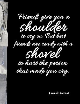 Read Friends give you a shoulder to cry on. But best friends are ready with shovel to hurt the person that made you cry.: Funny Friends BFF Journal Diary Notebook - Candlelight Publications file in ePub