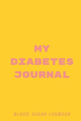Read online My Diabetes Journal Blood Sugar Logbook: Food and Blood Sugar Journal, Notebook for Diabetics - Glucose, Blood Sugar Log - Diabetes Journal - Diabetes Journals | PDF