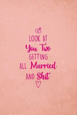 Read Look At You Two Getting All Married And Shit: Gag Gift Lined Notebook Small 6 x 9 Size 120 pages - Rose Petal Press file in ePub
