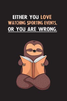 Download Either You Love Watching Sporting Events, Or You Are Wrong.: Blank Lined Notebook Journal With A Cute and Lazy Sloth Reading - Eithrsloth Publishing | ePub