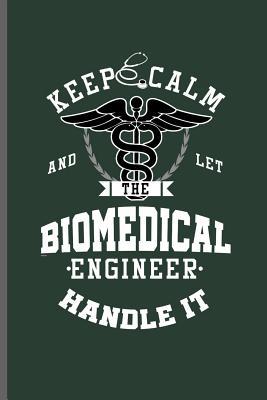 Download Keep calm and let the Biomedical Engineer Handle it: Engineer Engineering notebooks gift (6x9) Dot Grid notebook to write in - Thomas Lamberg | PDF