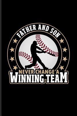 Read online Father And Son Never Change A Winning Team: Cool Baseball Quote Journal For Pitcher, Catcher & Home Run Fans - 6x9 - 100 Blank Lined Pages - Yeoys Sports file in ePub