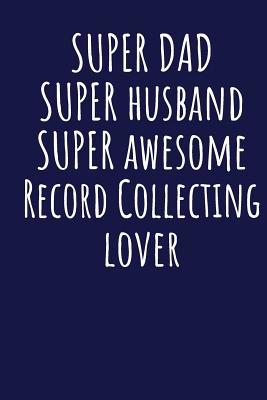 Read online Super Dad Super Husband Super Awesome Record Collecting Lover: Blank Lined Blue Notebook Journal - Superdad Publishing | ePub