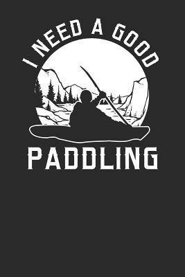 Read online I Need A Good Paddling: Kayaking Notebook, Dotted Bullet (6 x 9 - 120 pages) Sports Themed Notebook for Daily Journal, Diary, and Gift - Kayaking Publishing file in PDF
