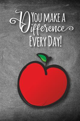 Read online You Make A Difference Every Day!: A Notebook to Show Appreciation for Teachers and Leaders -  file in ePub