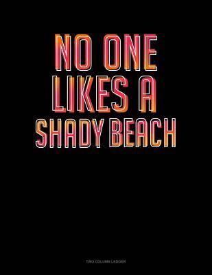 Read online No One Likes A Shady Beach: Two Column Ledger -  file in PDF
