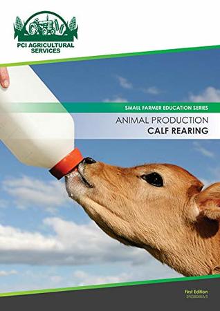 Read online Animal Production: Calf Rearing (Small Framer Education Series Book 800035) - Peter Chard | ePub