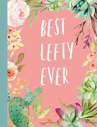Download Best Lefty Ever: Left Handed Gifts, Composition Book,Notebook, Journal,Lined paper, Cactus,Novelty, Present, Birthday, Christmas -  | ePub