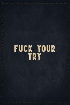 Download The Funny Office Gag Gifts: Fuck Your Try Composition Notebook Lightly Lined Pages Daily Journal Blank Diary Notepad 6x9 - Theofficeboss | PDF