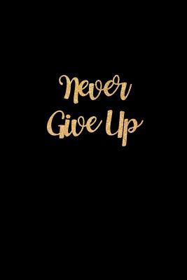 Download Never Give Up: Beautiful Gold Lettering Inspirational Workout Tracking Journal for Men & Women Fitness & Meal Planner, Diet Log Book, Writing Gift Ideas for Him & Her - Victory Organizer Publishing | ePub