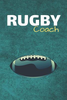 Download Rugby Coach: Rugby Journal & Sport Coaching Notebook Motivation Quotes - Practice Training Diary To Write In (110 Lined Pages, 6 x 9 in) Gift For Fans, Coach, School, Player - Daily Pretty Press | PDF