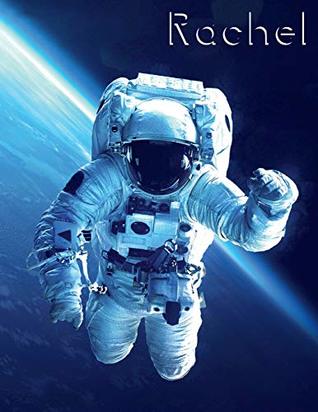 Read Rachel: Astronaut in Space Themed Personalized Book with Name, Cute Notebook, Journal or Diary To Write In, 105 Lined Pages, Birthday or Christmas  Best Friend, Co-Worker, Size 8 1/2 x 11 - Black River Art file in PDF
