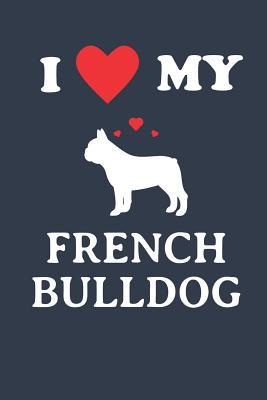 Download I Love My French Bulldog: Blank Lined Notebook Journal for Dog Lovers - Kingbob Gifter | PDF