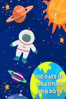 Download 100 Days of Gratitude for Boys: 5 Minute Outer Space Astronaut Motivational Journal for Boys and Girls - Legacy Creations | PDF