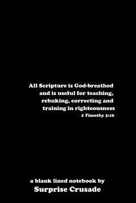 Read online All Scripture is God-breathed and is useful for teaching, rebuking, correcting and training in righteousness 2 Timothy 3: 16: a blank lined notebook by Surprise Crusade - Surprise Crusade | PDF