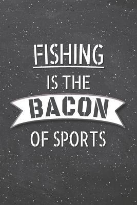 Read online Fishing Is The Bacon Of Sports: Fishing Notebook, Planner or Journal - Size 6 x 9 - 110 Lined Pages - Office Equipment, Supplies -Funny Fishing Gift Idea for Christmas or Birthday -  file in ePub