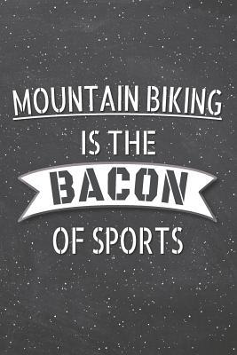 Read online Mountain Biking Is The Bacon Of Sports: Mountain Biking Notebook, Planner or Journal - Size 6 x 9 - 110 Lined Pages - Office Equipment, Supplies -Funny Mountain Biking Gift Idea for Christmas or Birthday -  file in ePub