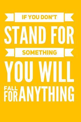 Read online If You Don't Stand For Something You Will Fall For Anything: Inspirational and Motivational Quote Lined Notebook or Journal for Writing In - Orange - Quotable Journals | PDF