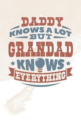 Read online Daddy Knows A Lot But Grandad Knows Everything: Family life grandpa dad men father's day gift love marriage friendship parenting wedding divorce Memory dating Journal Blank Lined Note Book -  file in PDF