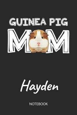 Read online Guinea Pig Mom - Hayden - Notebook: Cute Blank Lined Personalized & Customized Guinea Pig Name School Notebook / Journal for Girls & Women. Funny Guinea Pig Accessories & Stuff. First Day Of School, 1st Grade, Birthday, Christmas & Name Day Gift. - Cavy Love Publishing | PDF