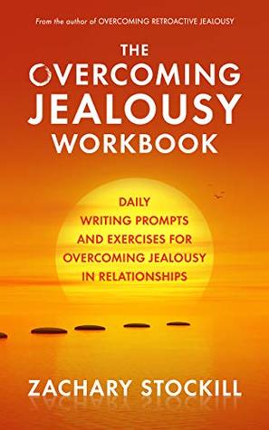 Read The Overcoming Jealousy Workbook: Daily Writing Prompts and Exercises for Overcoming Jealousy in Relationships - Zachary Stockill file in ePub