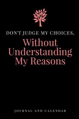 Read Don't Judge My Choices, Without Understanding My Reasons: Blank Lined Journal With Calendar For Decision Making -  | PDF