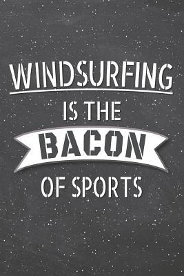 Read Windsurfing Is The Bacon Of Sports: Windsurfing Notebook, Planner or Journal - Size 6 x 9 - 110 Lined Pages - Office Equipment, Supplies -Funny Windsurfing Gift Idea for Christmas or Birthday -  file in PDF