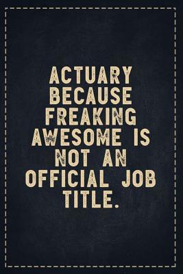 Read online The Funny Office Gag Gifts: Actuary Because Freaking Awesome is not an Official Job Title. Composition Notebook Lightly Lined Pages Daily Journal Blank Diary Notepad 6x9 - Theofficeboss file in ePub