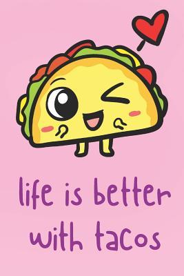 Read Life Is Better With Tacos: Funny Cute And Colorful Journal Notebook For Girls and Boys of All Ages. Great Surprise Present for School, Birthday, Anniversary, Christmas, Graduation and During Holidays or as a Gag Gift - Janice H. McKlansky Publishing | PDF