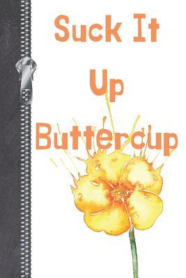 Read Suck It Up Buttercup: Stop Feeling It And Get Over It Creative Lined Writing Journal Diary -  file in ePub