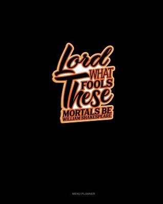 Read Lord What Fools These Mortals Be: Menu Planner -  file in ePub