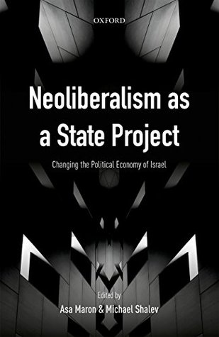 Download Neoliberalism as a State Project: Changing the Political Economy of Israel - Asa Maron | ePub